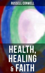 Icon image Health, Healing & Faith: New Thought Book on Effective Prayer, Spiritual Growth and Healing