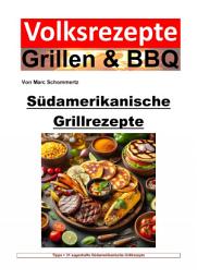 Icon image Volksrezepte Grillen und BBQ - Südamerikanische Grillrezepte: 31 sagenhafte Südamerikanische Grillrezepte zum nachgrillen und genießen, Ausgabe 2