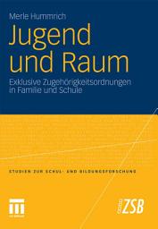 Icon image Jugend und Raum: Exklusive Zugehörigkeitsordnungen in Familie und Schule