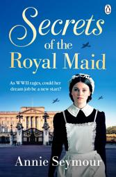 Icon image Secrets of the Royal Maid: A heartwarming WWII saga series that sees a young woman swap the Welsh mines for Buckingham Palace