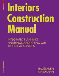 Icon image Interiors Construction Manual: Integrated Planning, Finishings and Fitting-Out, Technical Services