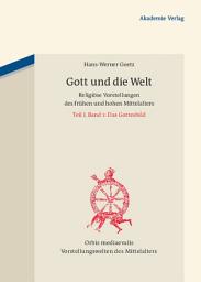 Icon image Gott und die Welt: Religiöse Vorstellungen des frühen und hohen Mittelalters. Teil I, Band 1: Das Gottesbild