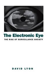 Icon image The Electronic Eye: The Rise of Surveillance Society - Computers and Social Control in Context