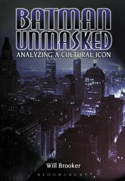Icon image Batman Unmasked: Analyzing a Cultural Icon