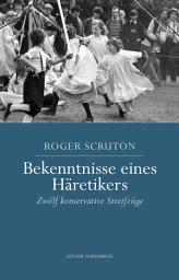 Icon image Bekenntnisse eines Häretikers: Zwölf konservative Streifzüge