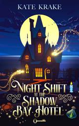 Icon image Night Shift At The Shadow Bay Hotel: A Quirky, Spooky Small-Town Mystery About Ghosts, Magic, and Second Chances