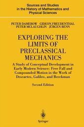 Icon image Exploring the Limits of Preclassical Mechanics: A Study of Conceptual Development in Early Modern Science: Free Fall and Compounded Motion in the Work of Descartes, Galileo and Beeckman, Edition 2