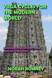 Icon image Yuga Cycles for the Modern World: Profound Philosophy From Sanskrit Teachings