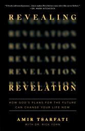 Icon image Revealing Revelation: How God's Plans for the Future Can Change Your Life Now