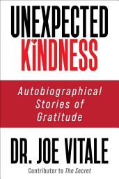 Icon image Unexpected Kindness: Autobiographical Stories of Gratitude