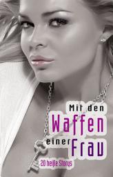 Icon image Mit den Waffen einer Frau: 20 heiße Storys