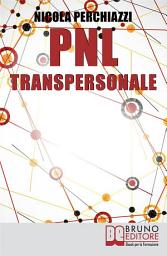 Icon image PNL Transpersonale: Come Realizzare una Trasformazione Profonda di Sé e della Propria Vita per Ottenere ciò che più si Desidera