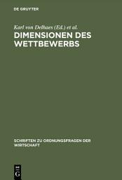 Icon image Dimensionen des Wettbewerbs: Seine Rolle in der Entstehung und Ausgestaltung von Wirtschaftsordnungen
