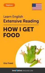 Icon image English Extensive Reading: HOW I GET FOOD: Level 3