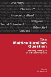 Icon image Multiculturalism Question: Debating Identity in 21st Century Canada