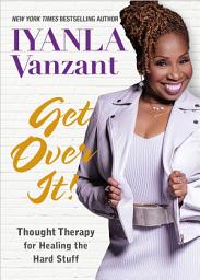Icon image Get Over It!: Thought Therapy for Healing the Hard Stuff