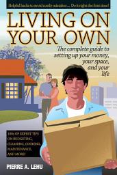 Icon image Living On Your Own: The Complete Guide to Setting Up Your Money, Your Space, and Your Life