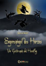 Icon image Sagenspiegel des Harzes: Von Geisterspuk und Hexenflug