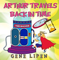 Icon image Arthur travels Back in Time: book for kids who love adventure