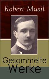 Icon image Gesammelte Werke: Romane + Literaturkritiken + Essays + Autobiographische Schriften: Der Mann ohne Eigenschaften + Die Verwirrungen des Zöglings Törleß + Vereinigungen + Das verzauberte Haus...