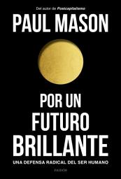 Icon image Por un futuro brillante: Una defensa radical del ser humano