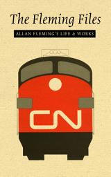 Icon image The Fleming Files: Allan Fleming's Life & Works