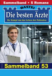 Icon image Die besten Ärzte - Sammelband 53: 5 Arztromane in einem Band