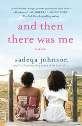 Icon image And Then There Was Me: A Novel of Friendship, Secrets and Lies