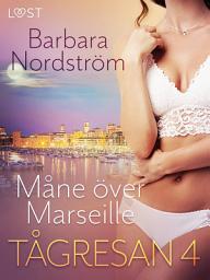 Icon image Tågresan 4 - Måne över Marseille - erotisk novell