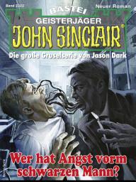 Icon image John Sinclair 2322: Wer hat Angst vorm schwarzen Mann?