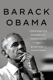 Icon image Barack Obama: Conservative, Pragmatist, Progressive