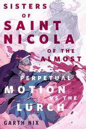 Icon image The Sisters of Saint Nicola of The Almost Perpetual Motion vs the Lurch: A Tor.com Original