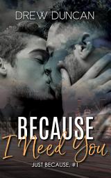 Icon image Because I Need You: MM single dad romance standalone novella