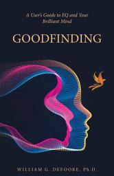 Icon image Goodfinding: A User's Guide to EQ and Your Brilliant Mind
