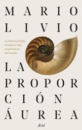 Icon image La proporción áurea: La historia de Phi, el número más sorprendente del mundo
