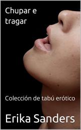 Icon image Chupar e tragar: Tabú erótico