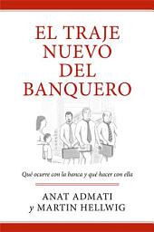 Icon image El traje nuevo del banquero: Qué ocurre con la banca y qué hacer con ella
