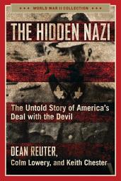 Icon image The Hidden Nazi: The Untold Story of America's Deal with the Devil