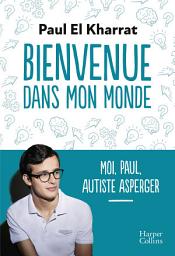 Icon image Bienvenue dans mon monde: Moi, Paul, autiste asperger