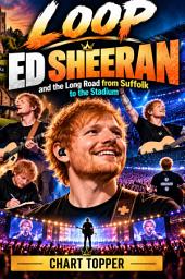 Icon image LOOP: Ed Sheeran and the Long Road from Suffolk to the Stadium