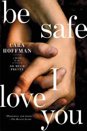 Icon image Be Safe I Love You: A Novel