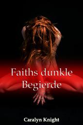Icon image Faiths dunkle Begierde: Eine paranormale, erotische Vampir-Fantasie
