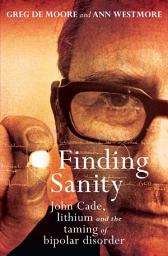 Icon image Finding Sanity: John Cade, lithium and the taming of bipolar disorder