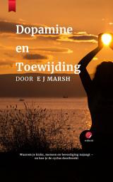 Icon image Dopamine en toewijding: Waarom je op zoek bent naar hoogtepunten, mensen en erkenning - en hoe je de cyclus doorbreekt