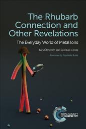 Icon image Rhubarb Connection and Other Revelations: The Everyday World of Metal Ions