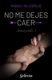 Icon image No me dejes caer (Trilogía Inmarcesible 2)