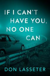 Icon image If I Can't Have You, No One Can