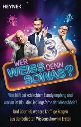 Icon image Wer weiß denn sowas? 3: Was hilft bei schlechtem Handyempfang und warum ist Blau die Lieblingsfarbe der Menschheit? - Und über 150 weitere knifflige Fragen aus der beliebten Wissensshow im Ersten