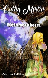 Icon image Cathy Merlin - 5. Métamorphoses