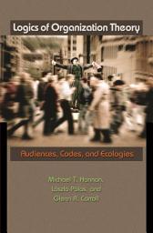 Icon image Logics of Organization Theory: Audiences, Codes, and Ecologies